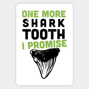 One more shark tooth, I promise / funny shark teeth collector Magnet